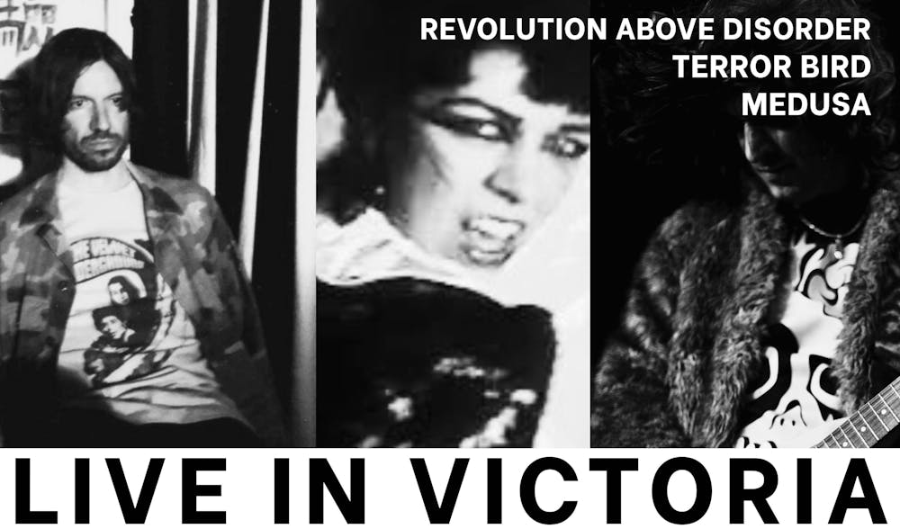 LIVE IN VICTORIA! Revolution Above Disorder, Terror Bird and Medusa