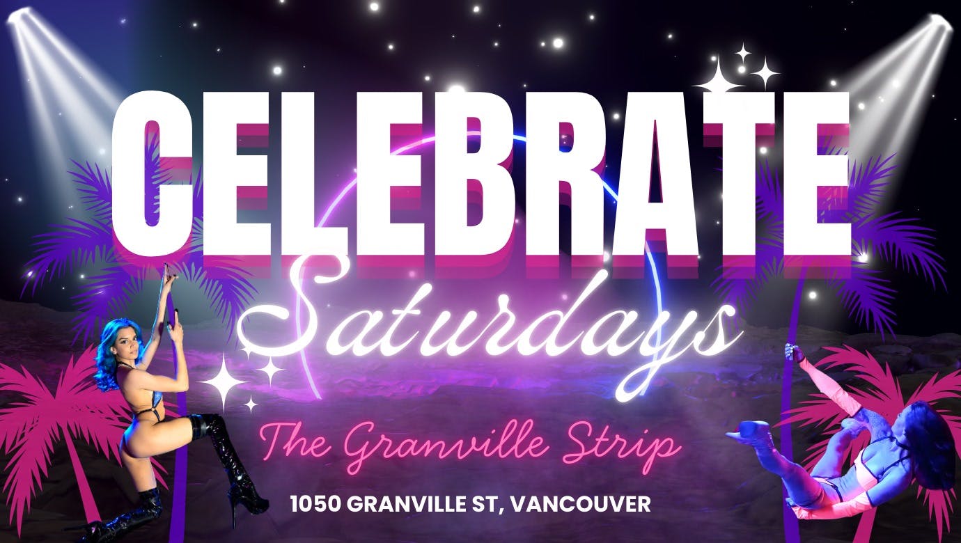 Granville Strip Presents - Celebrate Saturdays