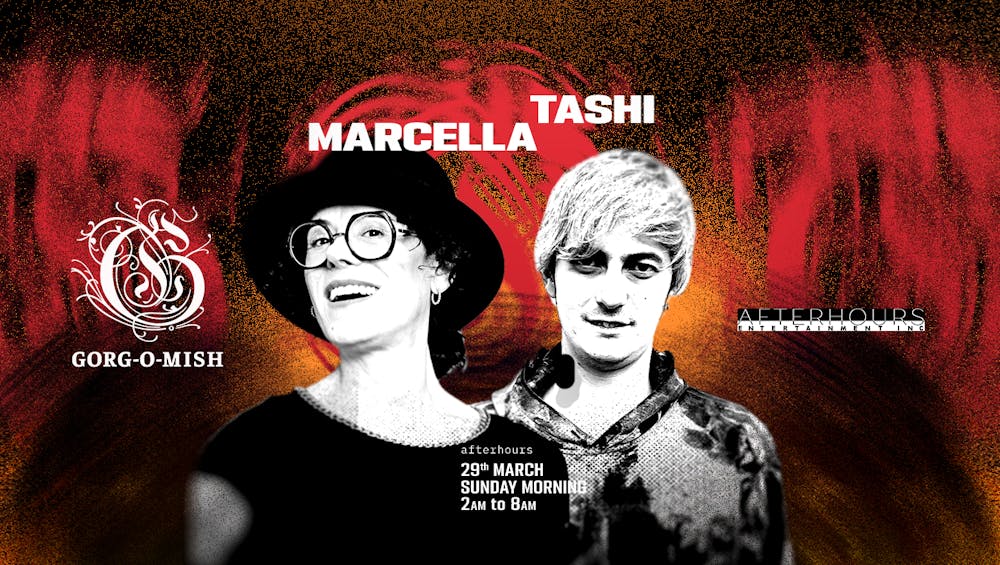 Gorg-O-Mish presents: Marcella & Tashi