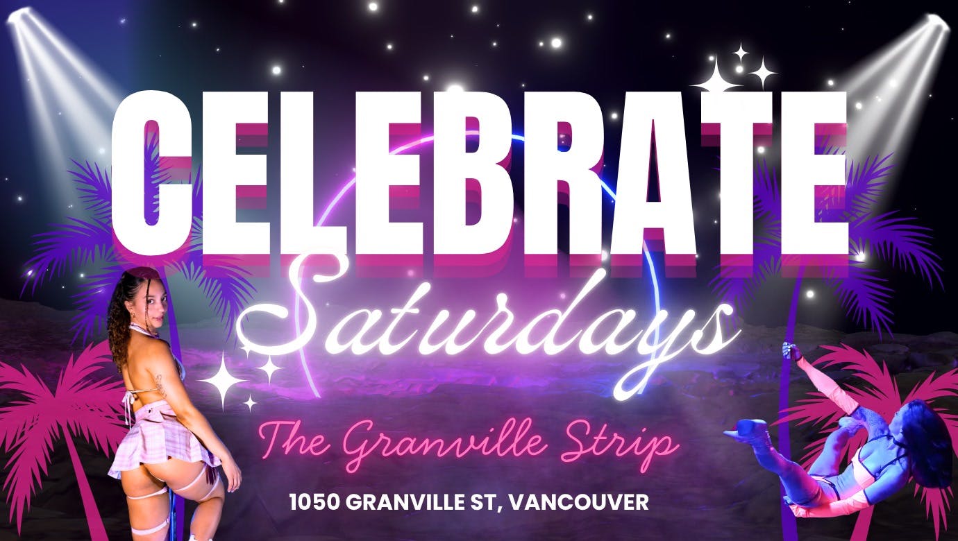 Granville Strip Presents - Celebrate Saturdays