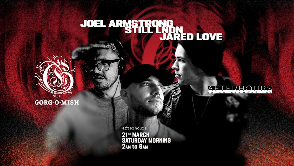 Gorg-O-Mish presents: Joel Armstrong, Still LNDN and Jared Love 