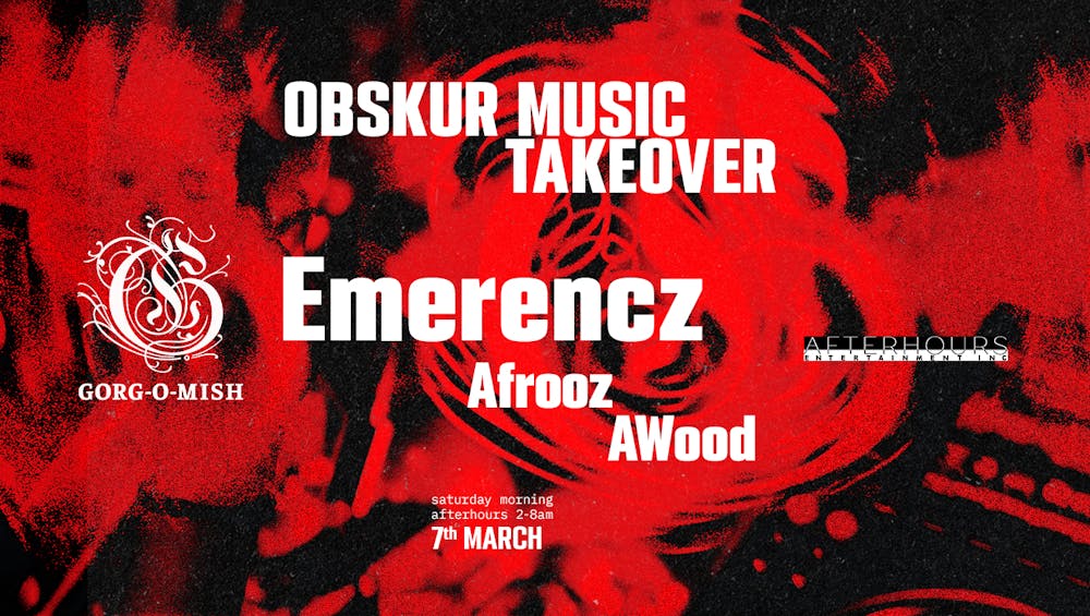 Gorg-O-Mish presents: Obskur Music Take Over // Emerencz, Afrooz & AWood
