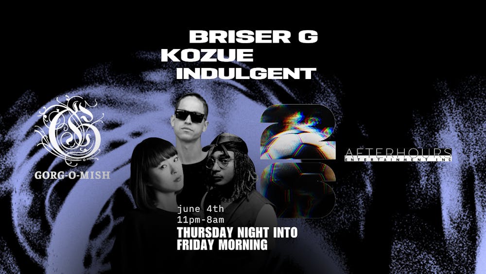 Gorg-O-Mish presents: Briser, Kozue & Indulgent 