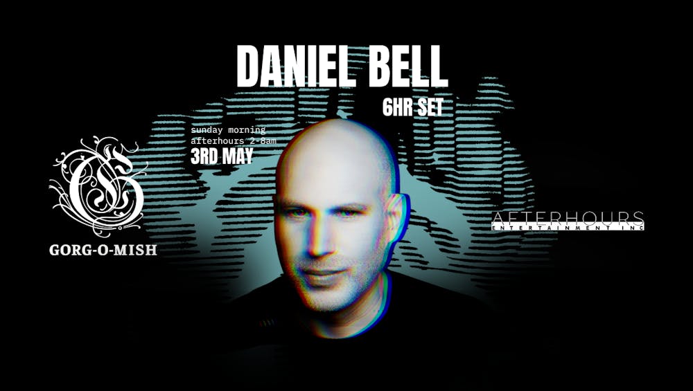 Gorg-O-Mish presents: Daniel Bell 6hr Set