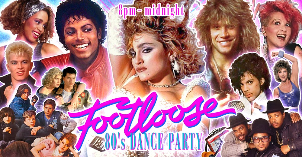 FOOTLOOSE 80s Dance Party 8 PM start!