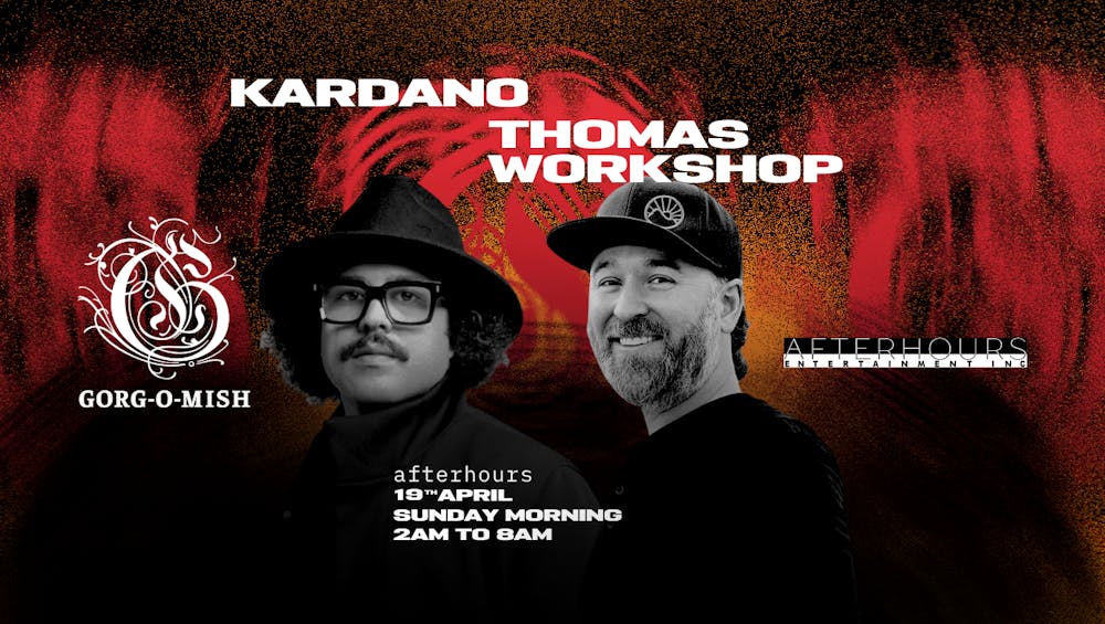 Gorg-O-Mish presents: Kardano & Thomas Workshop 	