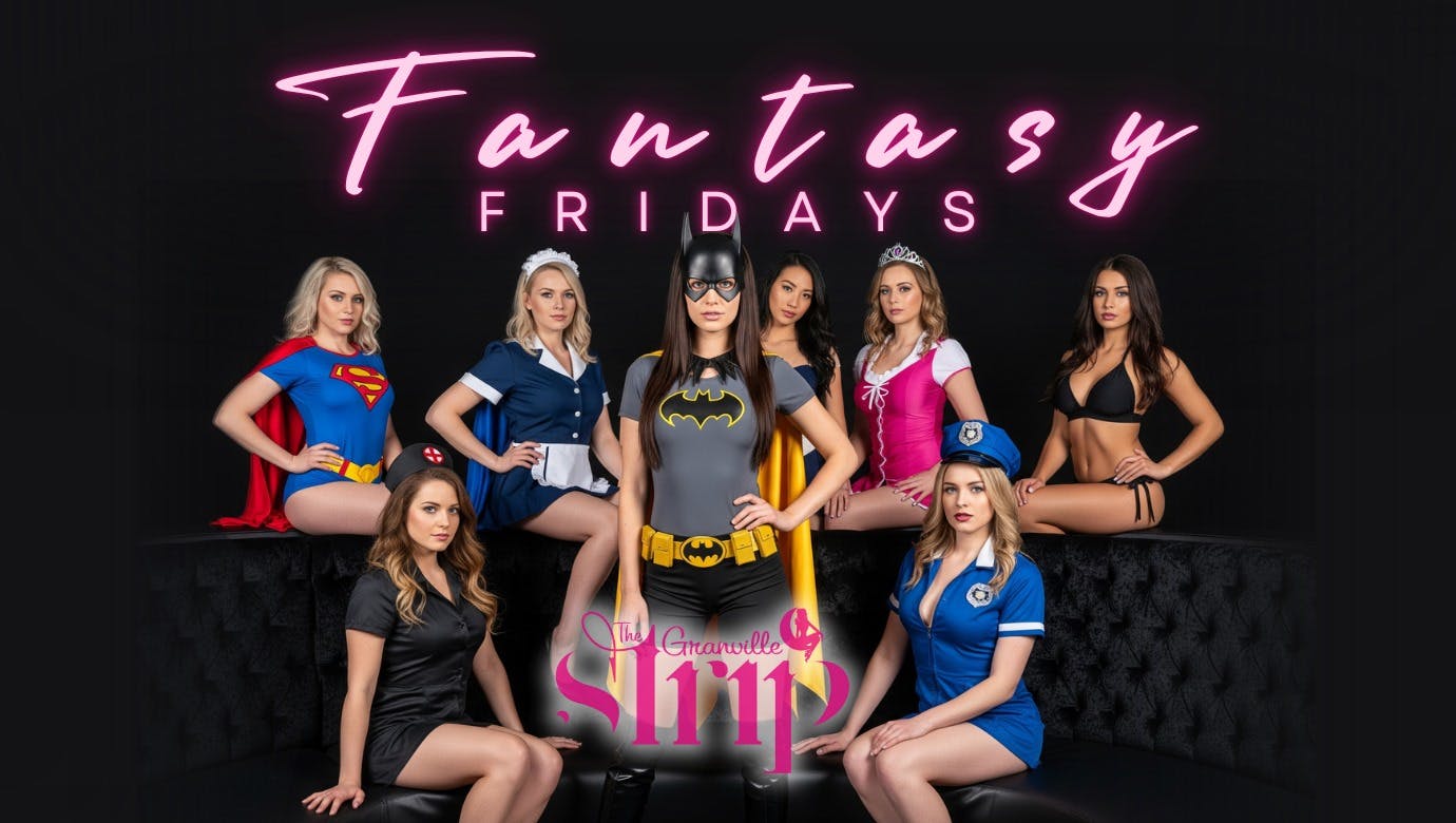 Granville Strip Presents - Fantasy Fridays