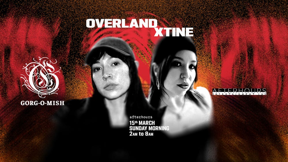 Gorg-O-Mish presents: Overland & XTine